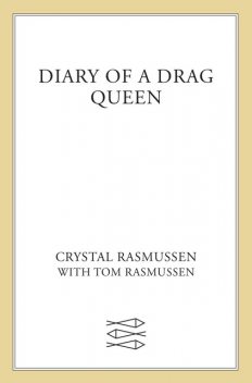 Diary of a Drag Queen, Tom Rasmussen, Crystal Rasmussen