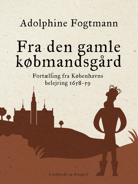 Fra den gamle købmandsgård. Fortælling fra Københavns belejring 1658–59, Adolphine Fogtmann