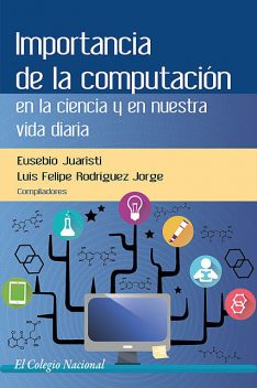 Importancia de la computación en la ciencia y en nuestra vida diaria, Eusebio Juaristi, Luis Felipe Rodríguez Jorge