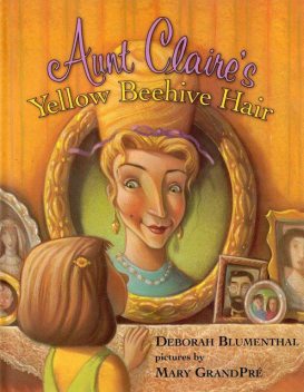 Aunt Claire's Yellow Beehive Hair, Deborah Blumenthal