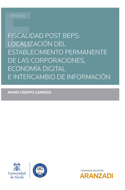 Fiscalidad post BEPS: localización del establecimiento permanente de las corporaciones, economía digital e intercambio de información, María Crespo Garrido
