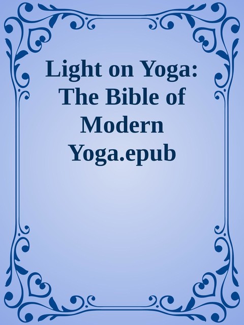 Light on Yoga: The Bible of Modern Yoga.epub, 