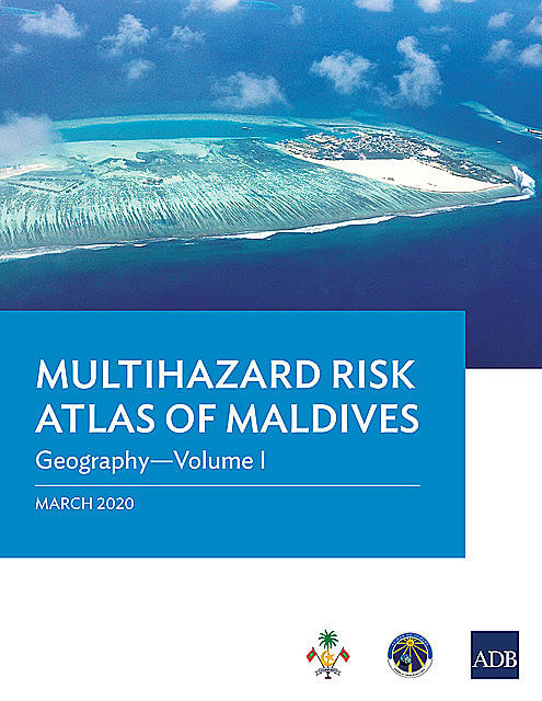 Multihazard Risk Atlas of Maldives: Geography—Volume I, Asian Development Bank
