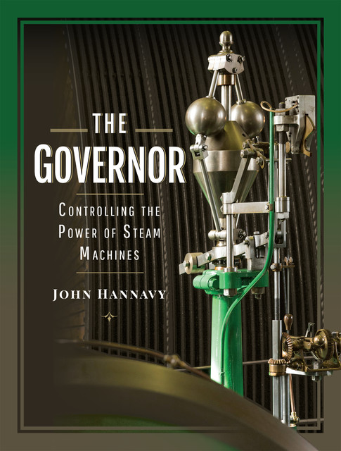 The Governor: Controlling the Power of Steam Machines, John Hannavy