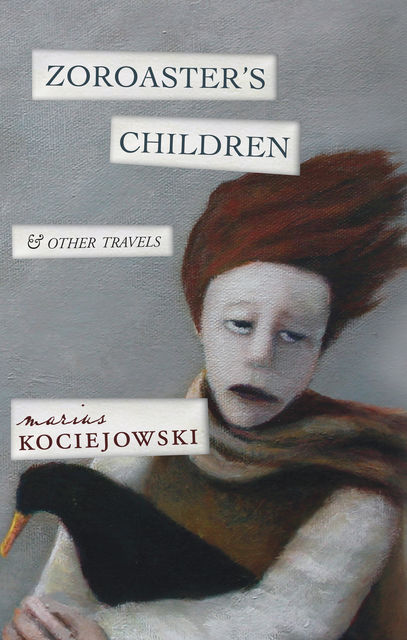 Zoroaster's Children, Marius Kociejowski