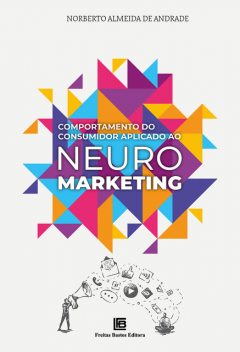 Comportamento do Consumidor Aplicado ao Neuromarketing, Norberto Almeida de Andrade