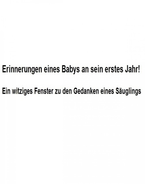 Erinnerungen eines Babys an sein erstes Jahr, Iris Gödecker