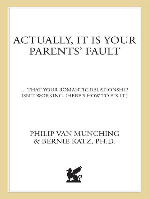 Actually, It Is Your Parents' Fault, Bernie Katz, Philip Van Munching