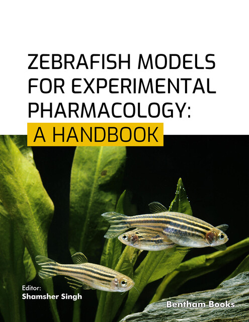 Zebrafish Models for Experimental Pharmacology: A Handbook, S hamsher Singh