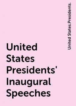 United States Presidents' Inaugural Speeches, United States.Presidents.