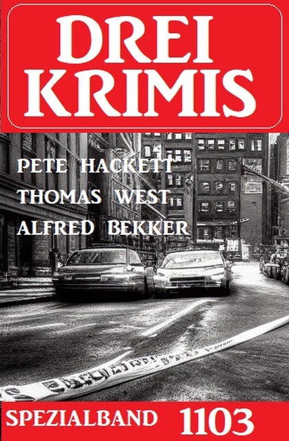 Drei Krimis Spezialband 1103, Alfred Bekker, Pete Hackett, Thomas West