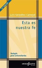 Esta Es Nuestra Fe. Teología Para Universitarios, Luis González-Carvajal Santabárbara