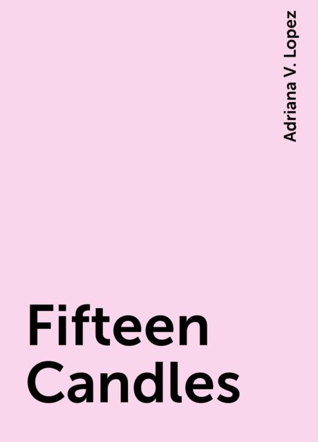Fifteen Candles, Adriana V. Lopez