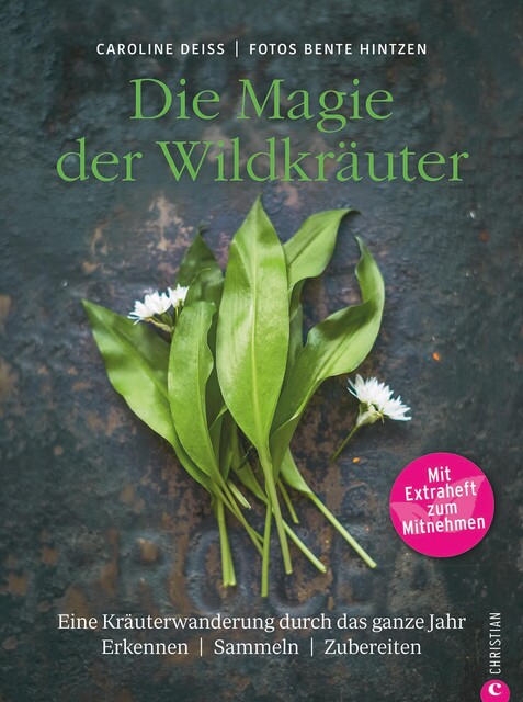 Wildkräuter Kochbuch: Die Magie der Wildkräuter. Eine Kräuterwanderung durch das ganze Jahr. Erkennen, sammeln, zubereiten. Wildkräuter bestimmen, Rezepte Wildpflanzen, Caroline Deiß