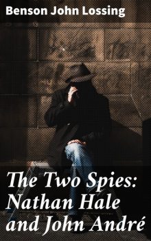 The Two Spies: Nathan Hale and John André, Benson John Lossing