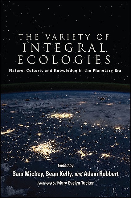 Variety of Integral Ecologies, The, Sean Kelly, Sam Mickey, Mary Evelyn Tucker, Adam Robbert