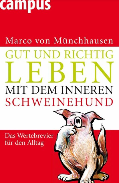 Gut und richtig leben mit dem inneren Schweinehund, Marco von Münchhausen