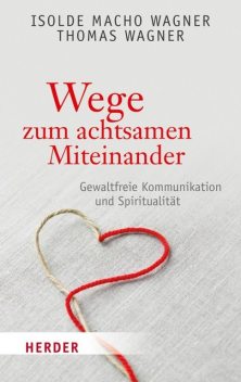 Wege zum achtsamen Miteinander, Isolde Macho Wagner, Thomas Wagner