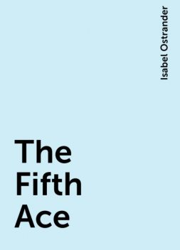 The Fifth Ace, Isabel Ostrander