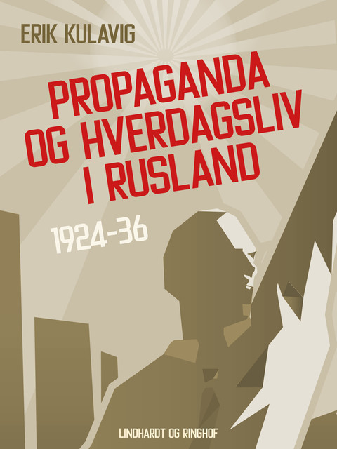 Propaganda og hverdagsliv i Rusland 1924–36, Erik Kulavig