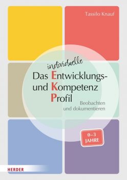 Das individuelle Entwicklungs- und Kompetenzprofil (EKP) für Kinder von 0–3 Jahren. Manual, Tassilo Knauf, Barbara Huber-Kramer