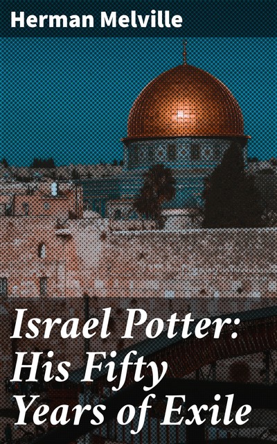 Israel Potter: His Fifty Years of Exile, Herman Melville