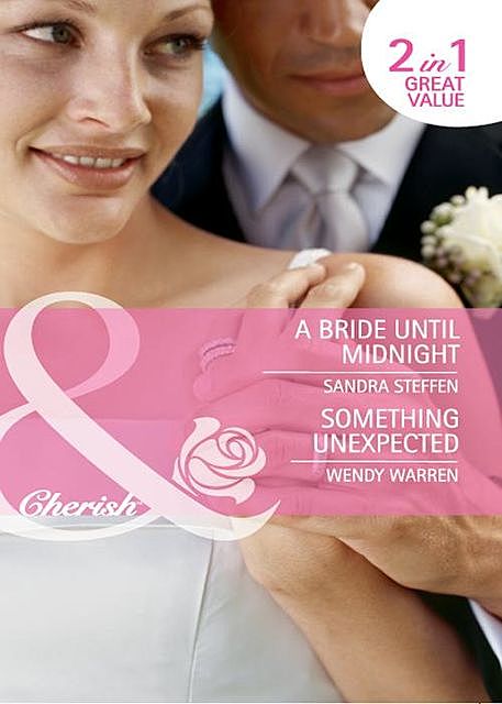 A Bride Until Midnight / Something Unexpected, Wendy Warren, Sandra Steffen