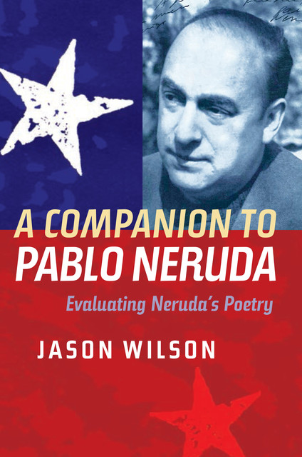 A Companion to Pablo Neruda, Jason Wilson