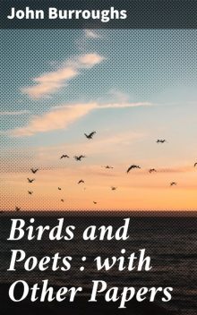 Birds and Poets : with Other Papers, John Burroughs