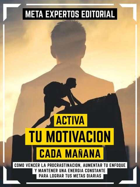 Activa Tu Motivación Cada Mañana, Meta Expertos Editorial