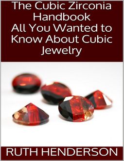 The Cubic Zirconia Handbook: All You Wanted to Know About Cubic Jewelry, Ruth Henderson