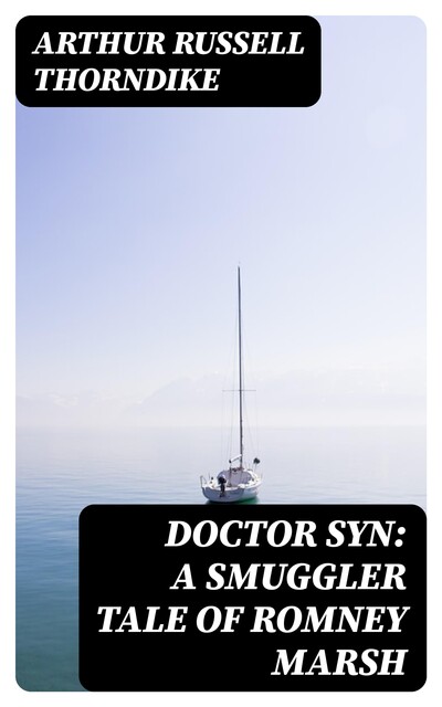 Doctor Syn: A Smuggler Tale of Romney Marsh, Arthur Russell Thorndike