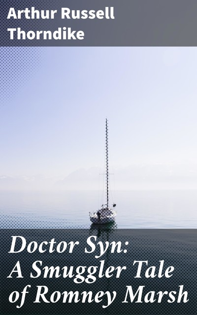 Doctor Syn: A Smuggler Tale of Romney Marsh, Arthur Russell Thorndike