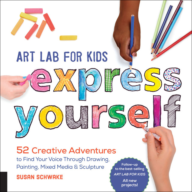 Art Lab for Kids: Express Yourself, Susan Schwake