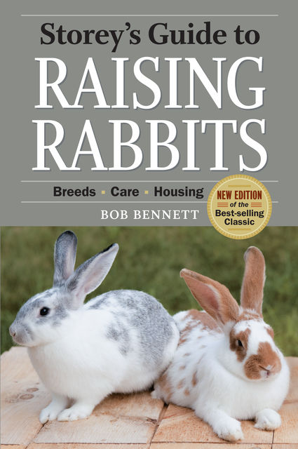Storey's Guide to Raising Rabbits, 4th Edition, Bob Bennett