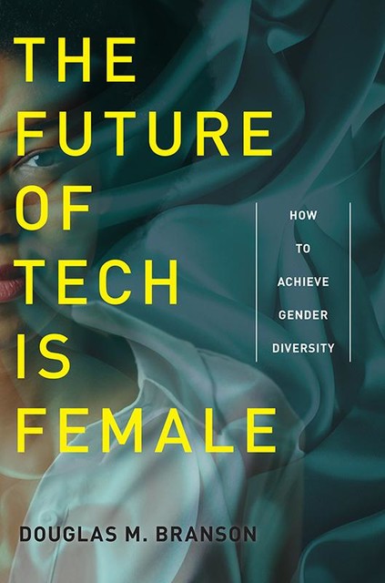 The Future of Tech Is Female, Douglas M Branson