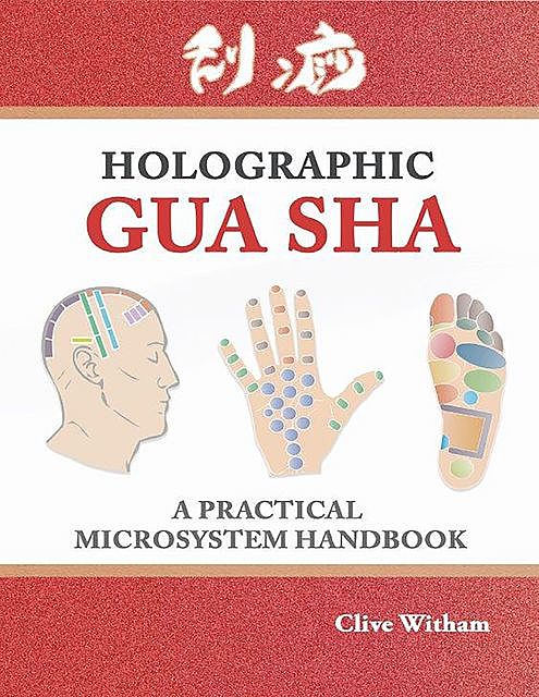 Holographic Gua Sha: A Practical Microsystem Handbook, Clive Witham
