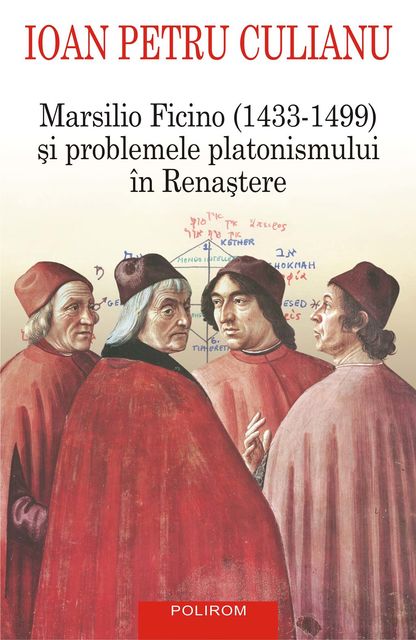 Marsilio Ficino (1433–1499) şi problemele platonismului în Renaştere, Ioan Petru Culianu