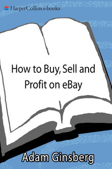 How to Buy, Sell, and Profit on eBay, Adam Ginsberg