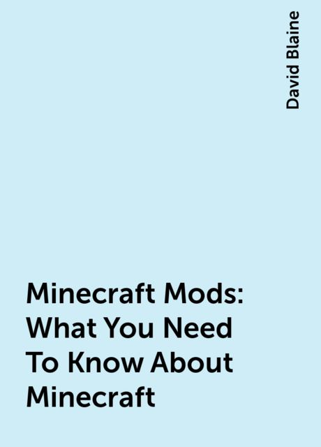 Minecraft Mods: What You Need To Know About Minecraft, David Blaine