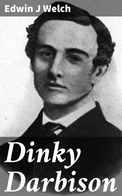 Dinky Darbison, Edwin J Welch
