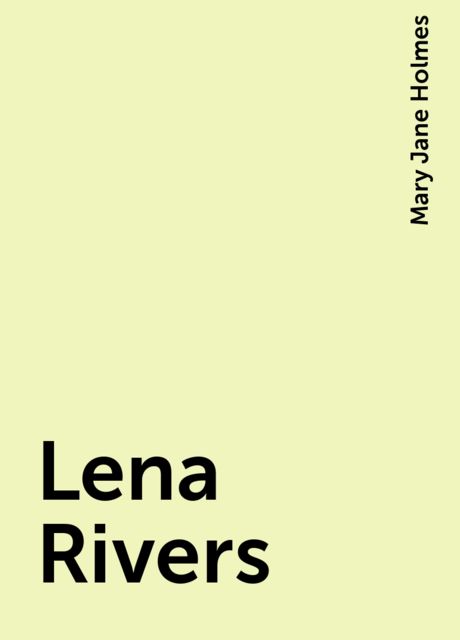 Lena Rivers, Mary Jane Holmes