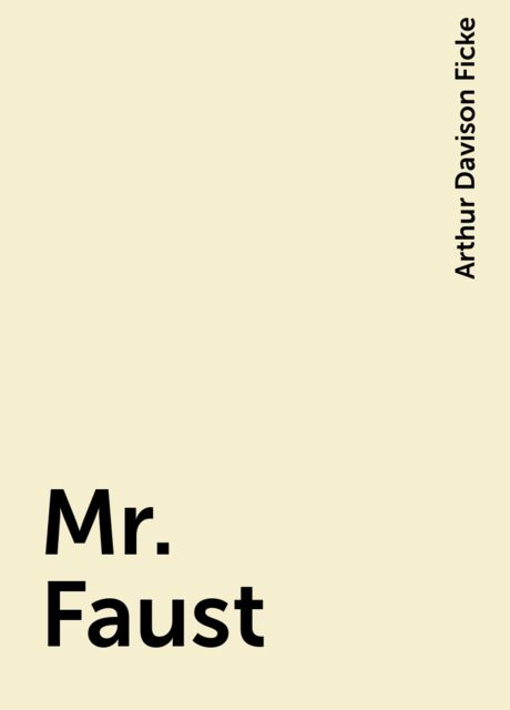 Mr. Faust, Arthur Davison Ficke