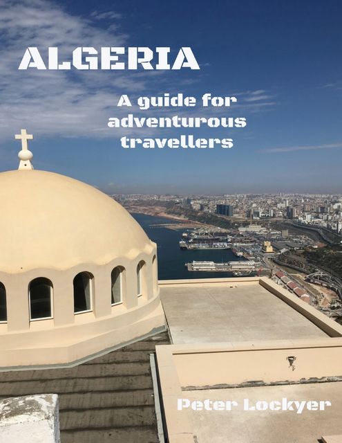 Algeria – A Guide for Adventurous Travellers, Peter Lockyer