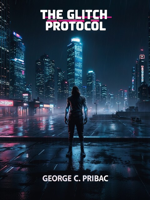 The Glitch Protocol, George C. Pribac