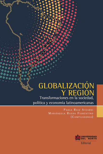 Globalización y Región, Mariángela Rueda Fiorentino, Paola Ruiz Aycardi