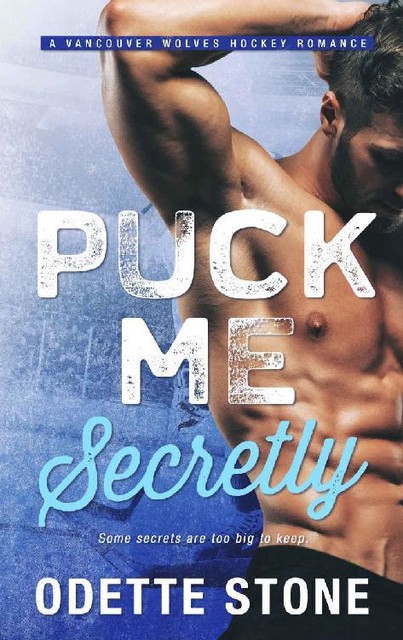 Puck Me Secretly: An Enemies-To-Lovers Sports Romance (A Vancouver Wolves Hockey Romance Book 1), Odette Stone