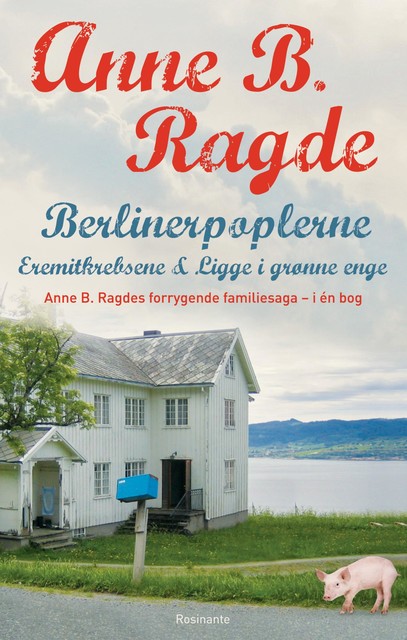 Berlinerpoplerne, Eremitkrebsene, Ligge i grønne enge, Anne B. Ragde