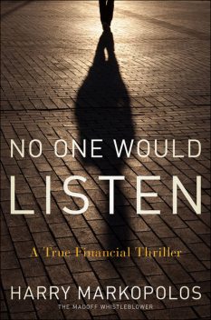 No One Would Listen: A True Financial Thriller, Harry Markopolos