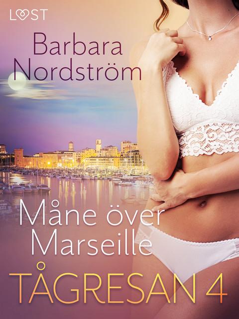 Tågresan 4 – Måne över Marseille – erotisk novell, Barbara Nordström